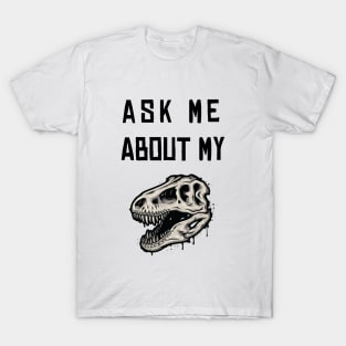 Ask Me About My Trex T-Shirt